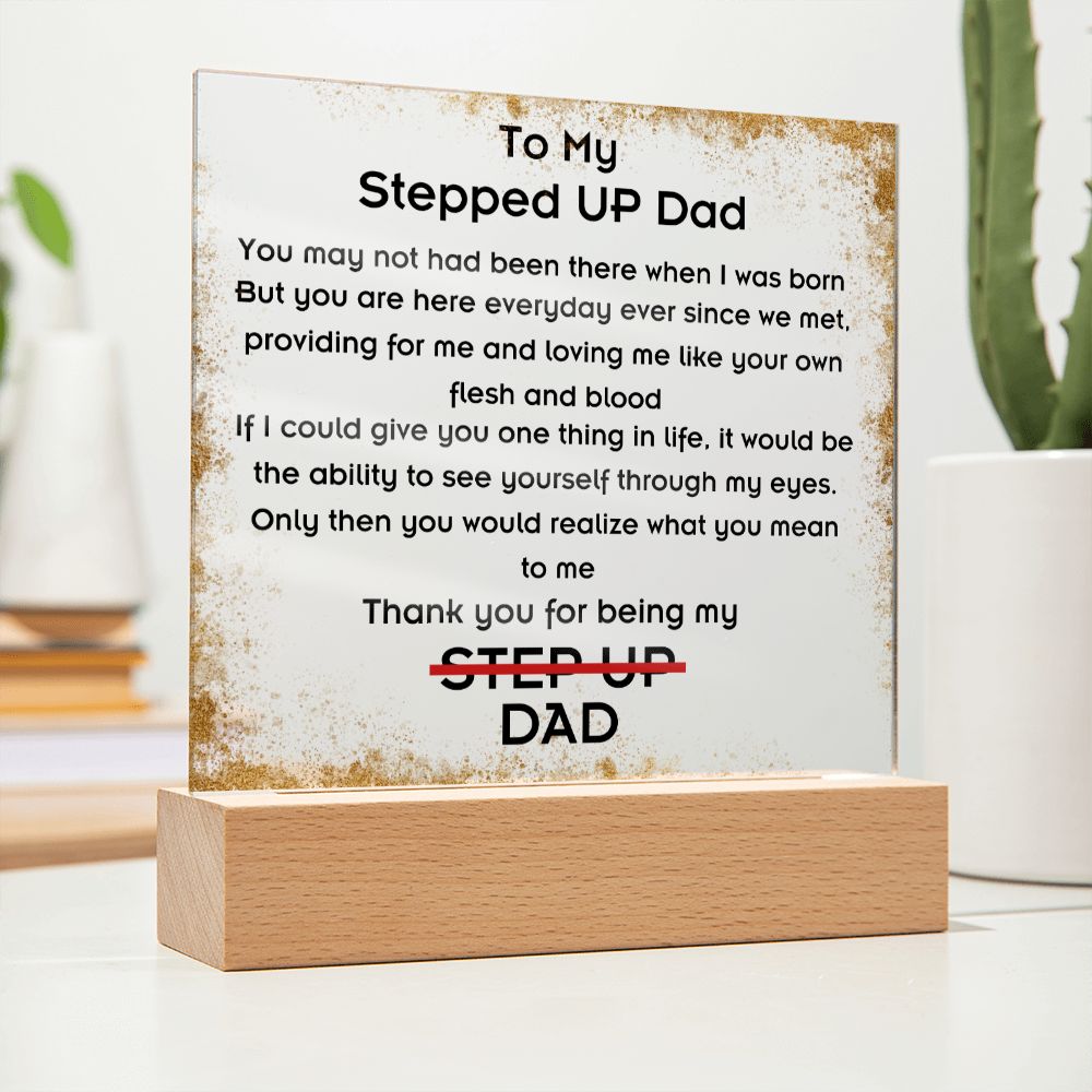 To Stepped Up Dad - Acrylic Plaque - If I Could Only Give You - PM0125