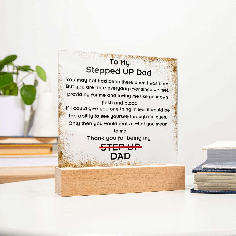 To Stepped Up Dad - Acrylic Plaque - If I Could Only Give You - PM0125
