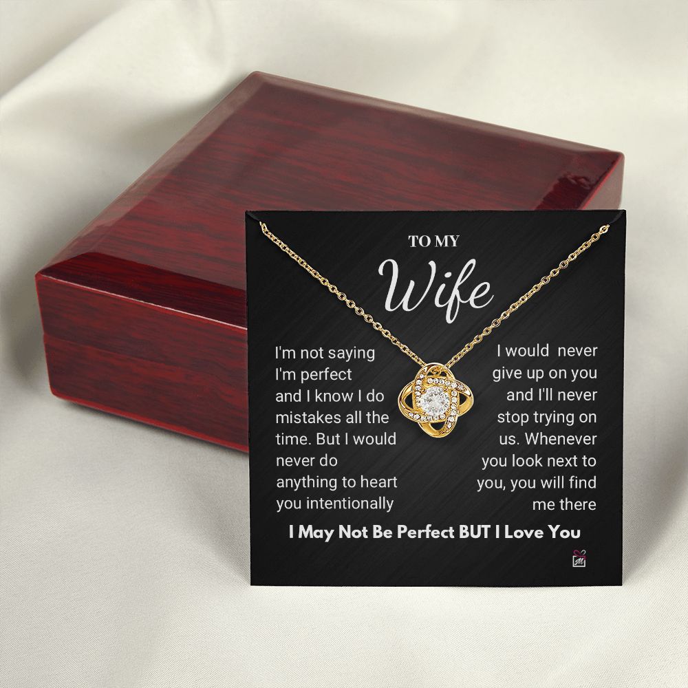 To Wife - I Am Not Perfect But I Love You- Love Knot Necklace