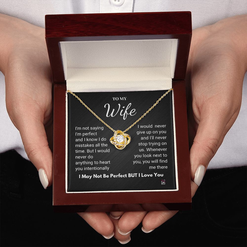 To Wife - I Am Not Perfect But I Love You- Love Knot Necklace
