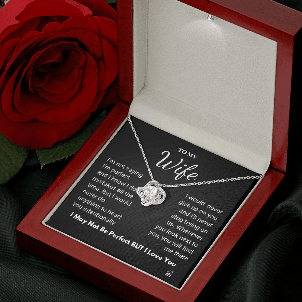 To Wife - I Am Not Perfect But I Love You- Love Knot Necklace