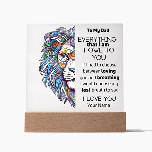 To Dad- Personalized Acrylic Plaque - Everything That I Am - PM0104