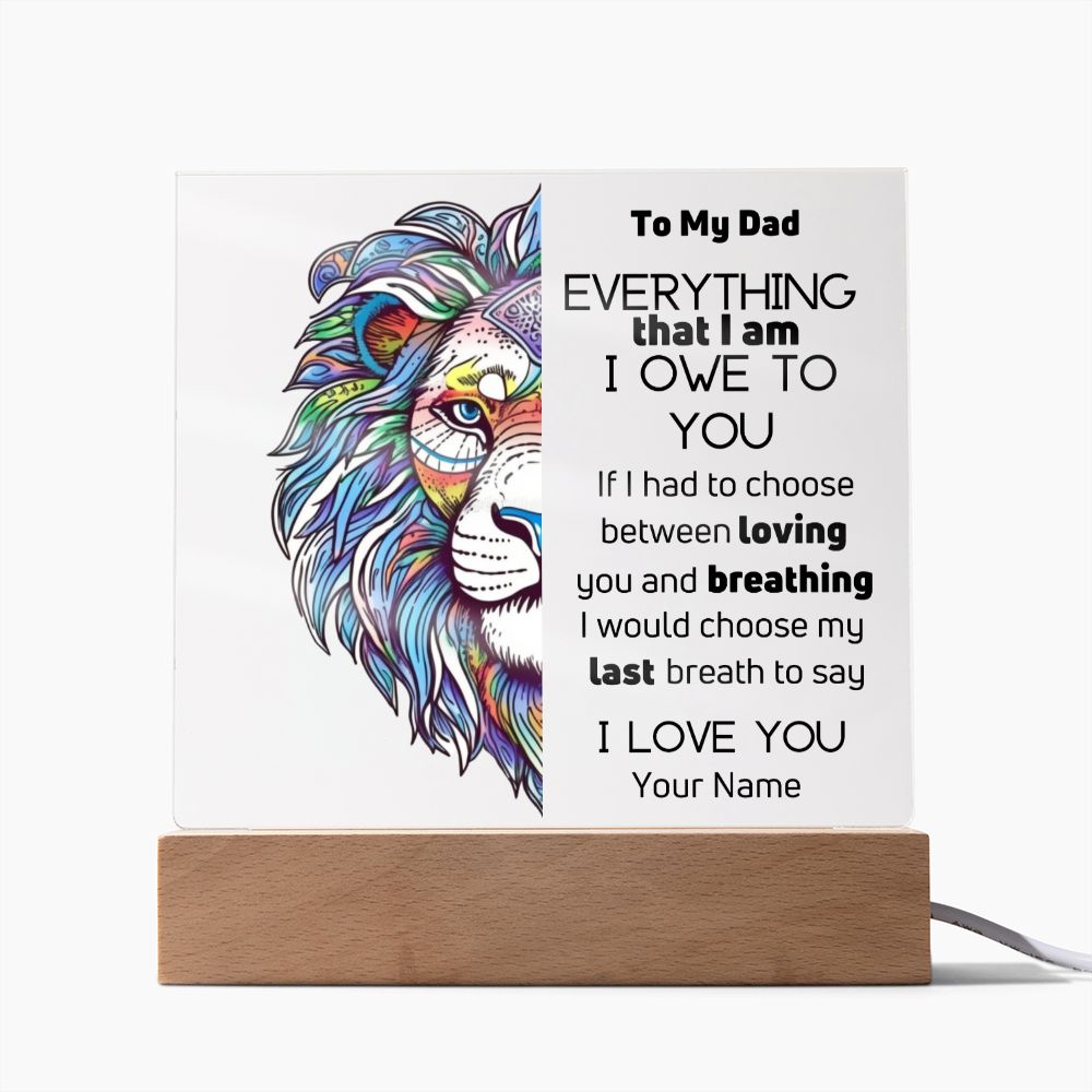 To Dad- Personalized Acrylic Plaque - Everything That I Am - PM0104