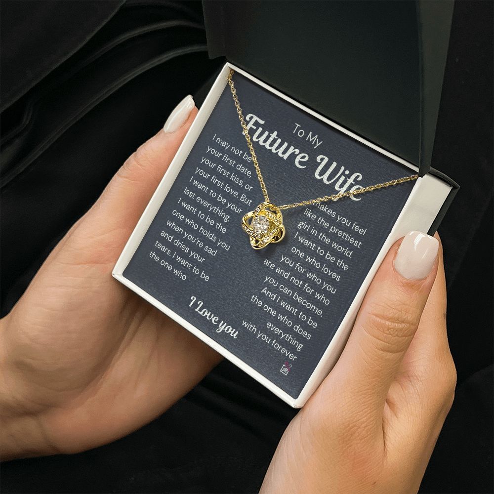 To Future Wife - I want To Be Your Last Everything - Love Knot Necklace