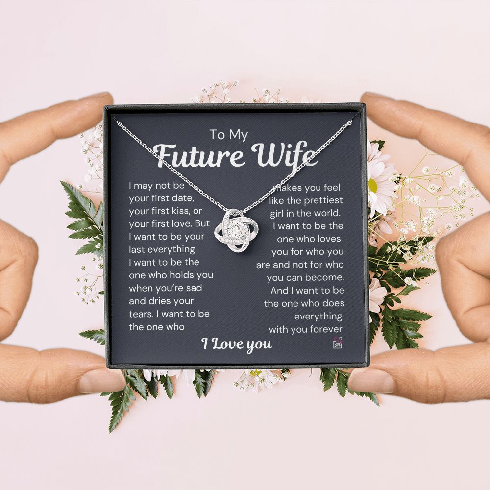 To Future Wife - I want To Be Your Last Everything - Love Knot Necklace
