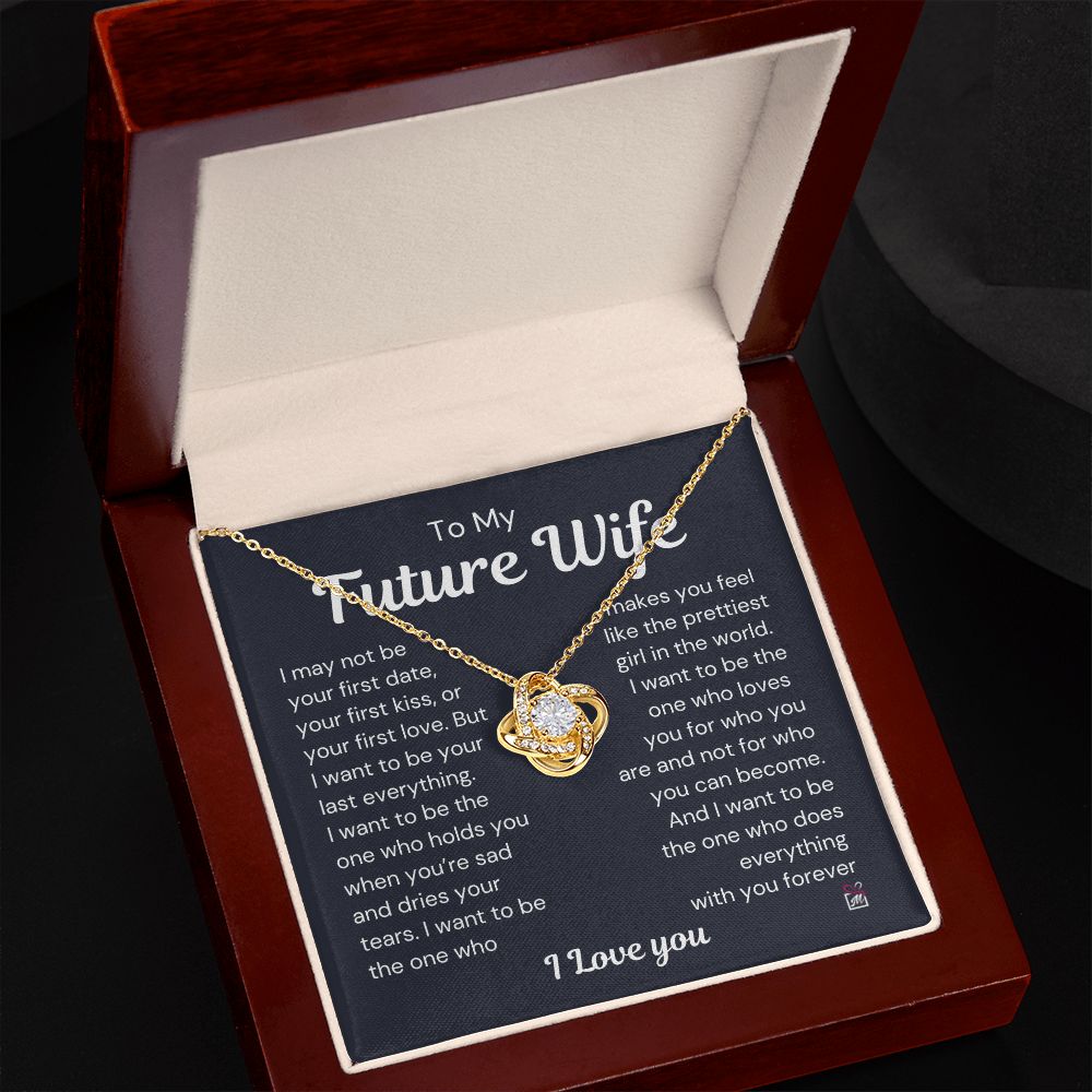 To Future Wife - I want To Be Your Last Everything - Love Knot Necklace