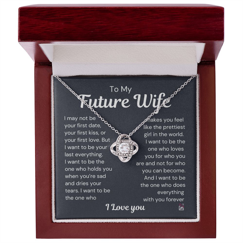 To Future Wife - I want To Be Your Last Everything - Love Knot Necklace